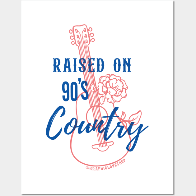 Raised on 90's Country © GraphicLoveShop Wall Art by GraphicLoveShop